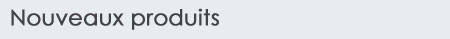 Nouveaux produits
