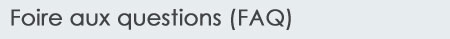 Foire aux questions (FAQ)